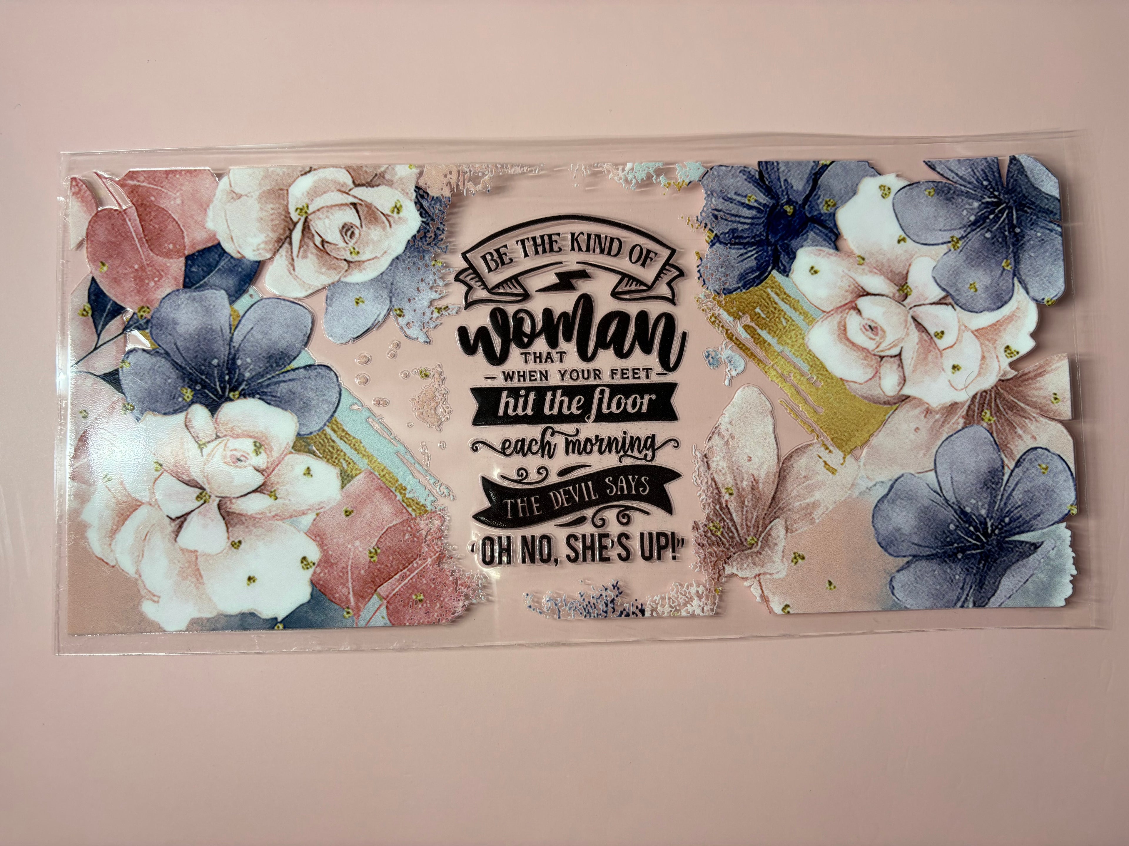 Be The Kind of Woman That When Your Feet Hit the Floor Each Morning the Devil Says Oh No, She’s Up