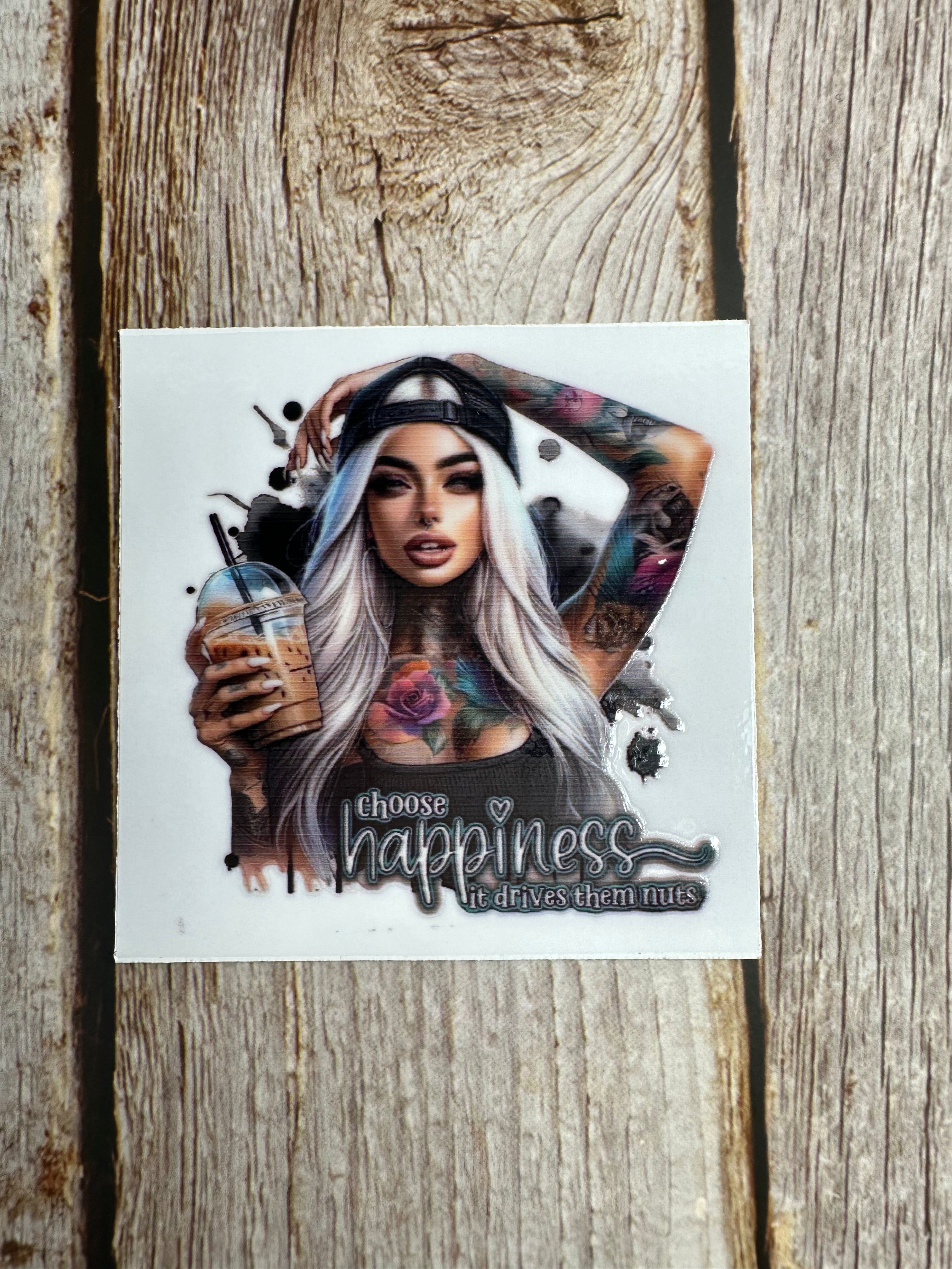 Choose happiness it drives them nuts